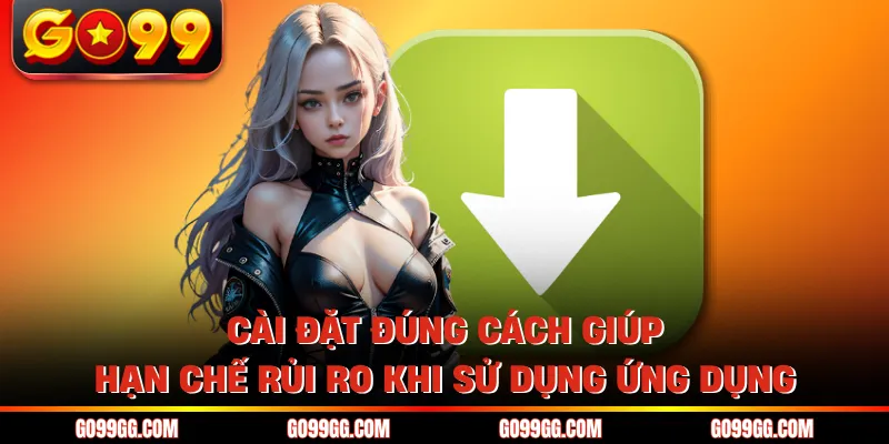 Tải App GO99 Siêu Nhanh Trải Nghiệm Mượt Trên Điện Thoại 4 Cài đặt đúng cách giúp hạn chế rủi ro khi sử dụng ứng dụng