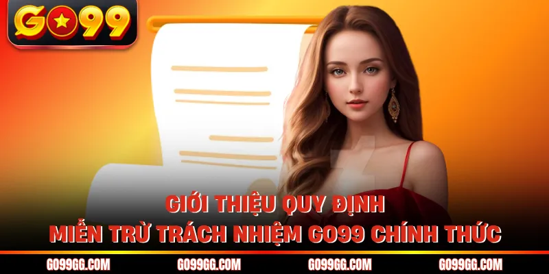 Giới thiệu quy định miễn trừ trách nhiệm GO99 chính thức