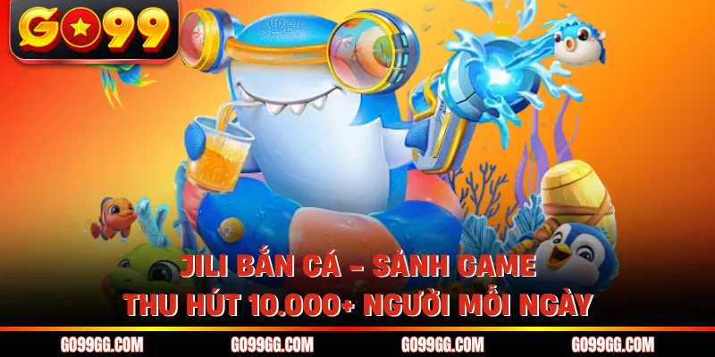 Jili Bắn Cá - Sảnh Game Thu Hút 10.000+ Người Mỗi Ngày 1 Jili Bắn Cá - Sảnh Game Thu Hút 10.000+ Người Mỗi Ngày