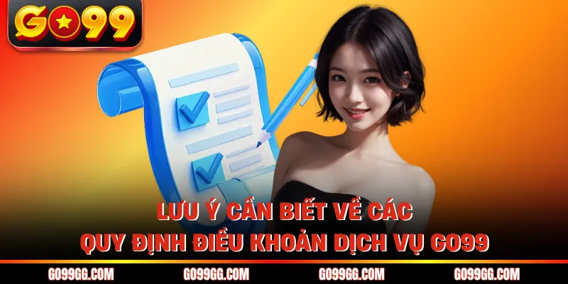 Lưu ý cần biết về các quy định điều khoản dịch vụ GO99